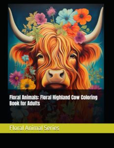 Floral Animals: Floral Highland Cow Coloring Book for Adults