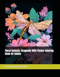 Floral Animals: Dragonfly With Flower Coloring Book for Adults