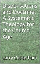 Dispensations and Doctrine: A Systematic Theology for the Church