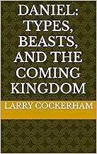 Daniel: Types, Beasts, and the Coming Kingdom