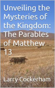 Unveiling the Mysteries of the Kingdom: The Parables of Matthew 13