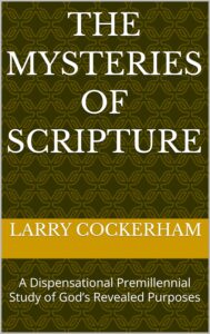 The Mysteries of Scripture: A Dispensational Premillennial Study of God’s Revealed Purpose