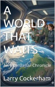 A WORLD THAT WAITS: An Interstellar Chronicle